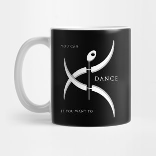 You Can Dance If You Want To 1 Mug